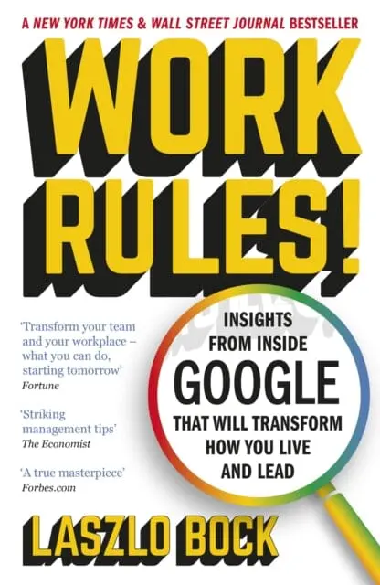 Work Rules!: Insights From Inside Google That Will Transform How You Live And Lead By Laszlo Bock 1