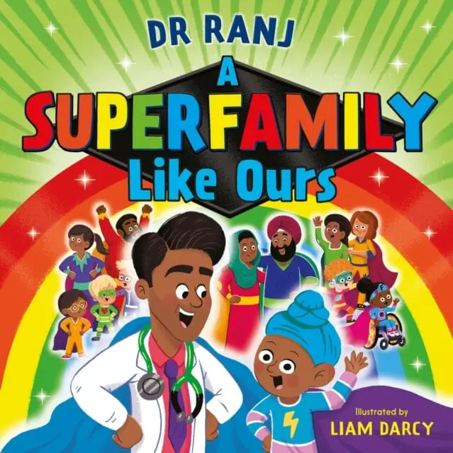 A Superfamily Like Ours : An Uplifting Celebration Of All Kinds Of Families From The Bestselling Dr Ranj By Dr. Ranj Singh 1