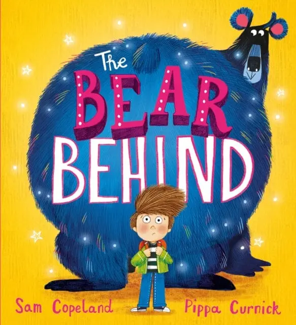 The Bear Behind : The Bestselling Book About Dealing With Back To School Worries By Sam Copeland 1