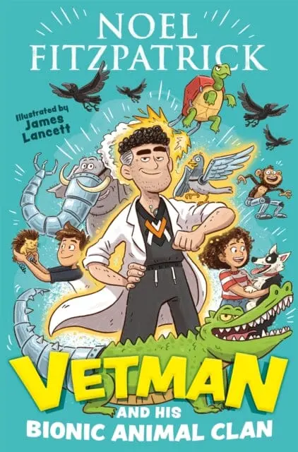 Vetman And His Bionic Animal Clan : An Amazing Animal Adventure From The Nation's Favourite Supervet 1