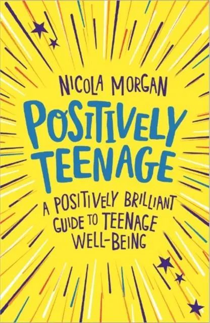 Positively Teenage : A Positively Brilliant Guide To Teenage Well-Being 1