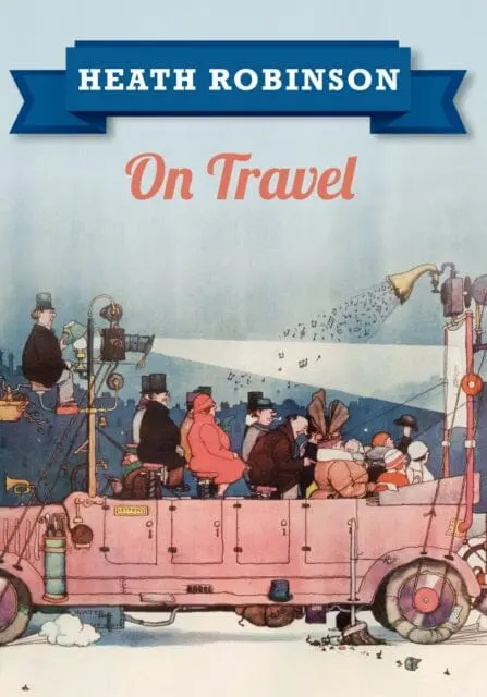 Heath Robinson On Travel By William Heath Robinson 1