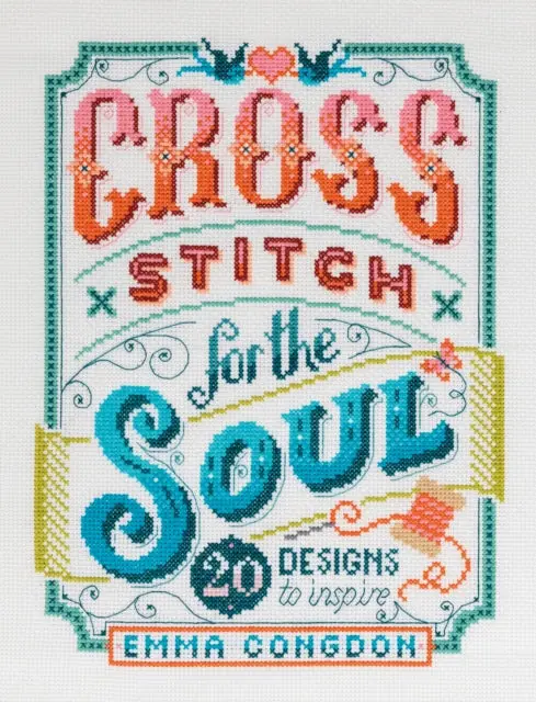 Cross Stitch For The Soul: 20 Designs To Inspire By Emma Congdon 1