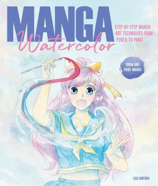 Manga Watercolor : Step-By-Step Manga Art Techniques From Pencil To Paint By Lisa Santrau 1