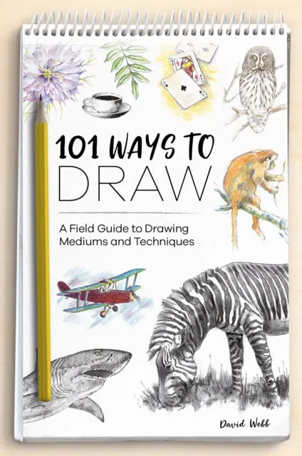 101 Ways To Draw: A Field Guide To Drawing Mediums And Techniques By David Webb 1