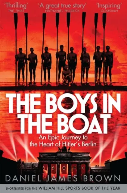 The Boys In The Boat : An Epic Journey To The Heart Of Hitler's Berlin 1