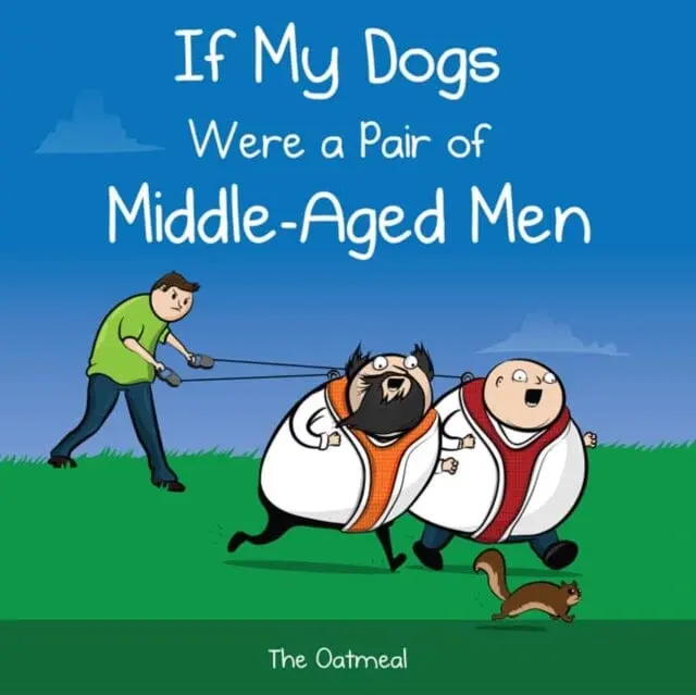 If My Dogs Were A Pair Of Middle-Aged Men By The Oatmeal 1