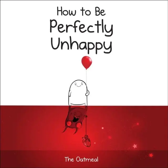 How To Be Perfectly Unhappy By The Oatmeal 1