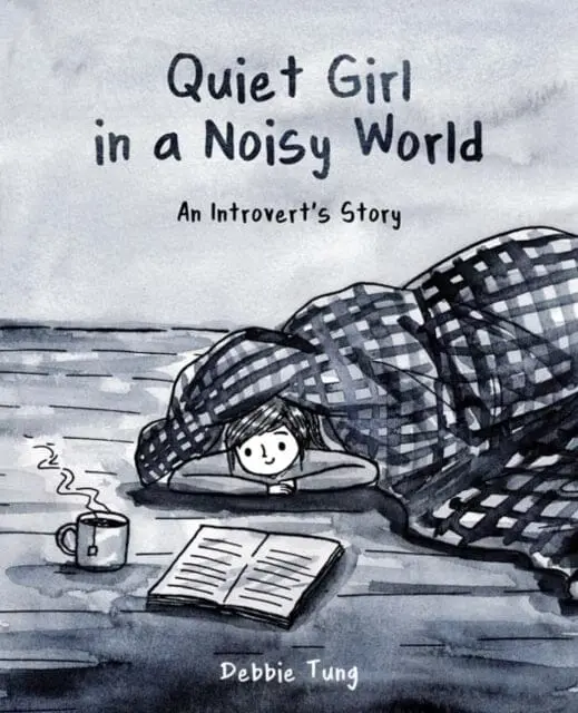 Quiet Girl In A Noisy World : An Introvert's Story By Debbie Tung 1