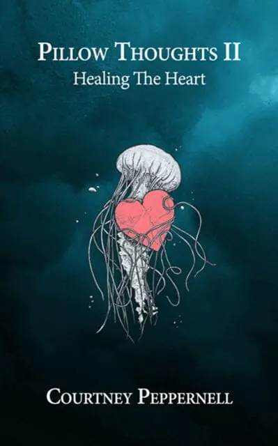 Pillow Thoughts Ii: Healing The Heart By Courtney Peppernell 1