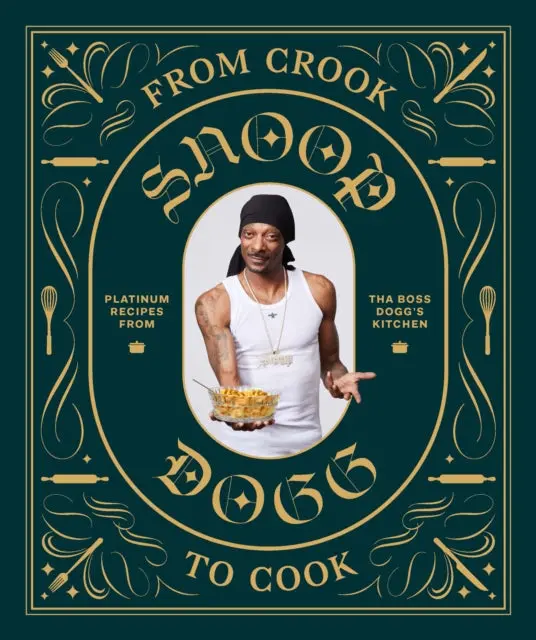 From Crook To Cook: Platinum Recipes From Tha Boss Dogg's Kitchen By Snoop Dogg 1