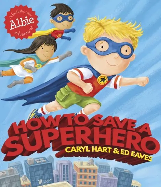 How To Save A Superhero By Caryl Hart And Ed Eaves 1