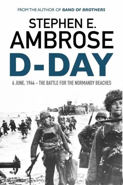 D-Day: June 6, 1944 The Battle For The Normandy Beaches By Stephen E. Ambrose 1