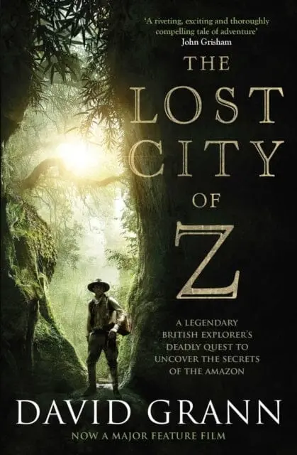 The Lost City Of Z : A Legendary British Explorer's Deadly Quest To Uncover The Secrets Of The Amazon By David Grann 1