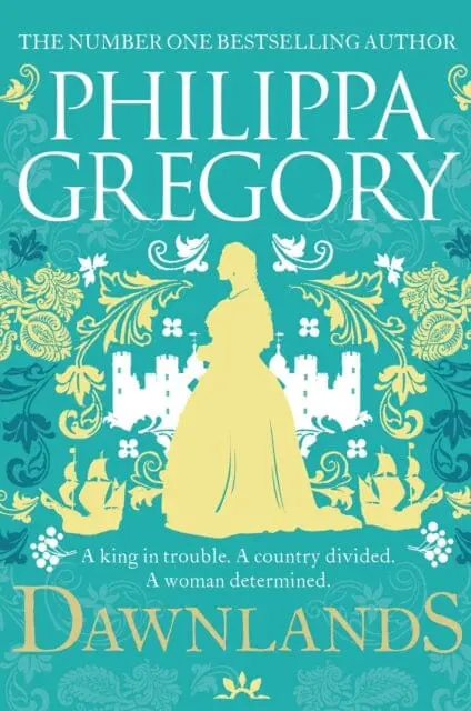 Dawnlands : The Number One Bestselling Author Of Vivid Stories Crafted By History By Philippa Gregory 1