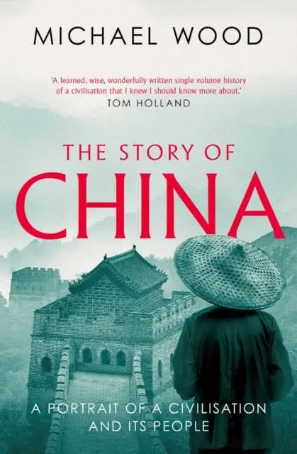 The Story Of China: A Portrait Of A Civilisation And Its People By Michael Wood 1