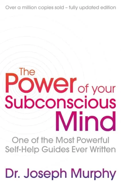 The Power Of Your Subconscious Mind (Revised) : One Of The Most Powerful Self-Help Guides Ever Written! 1