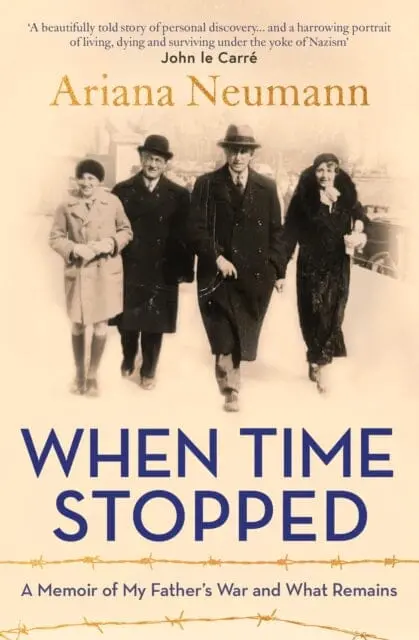 When Time Stopped: A Memoir Of My Father's War And What Remains By Ariana Neumann 1