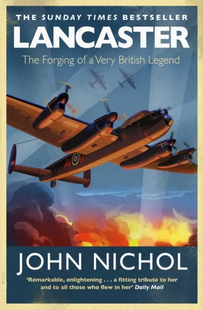 Lancaster: The Forging Of A Very British Legend By John Nichol 1