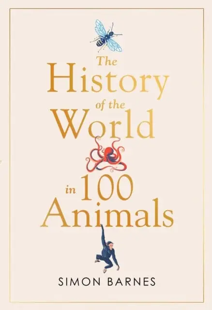 History Of The World In 100 Animals By Simon Barnes 1