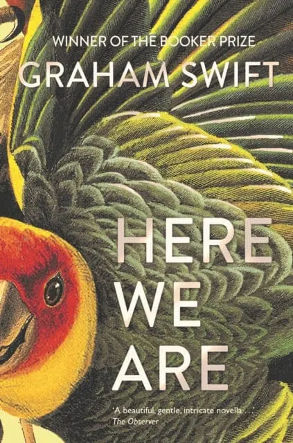 Here We Are By Graham Swift 1