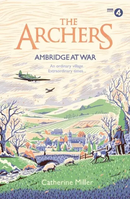 The Archers: Ambridge At War By Catherine Miller 1