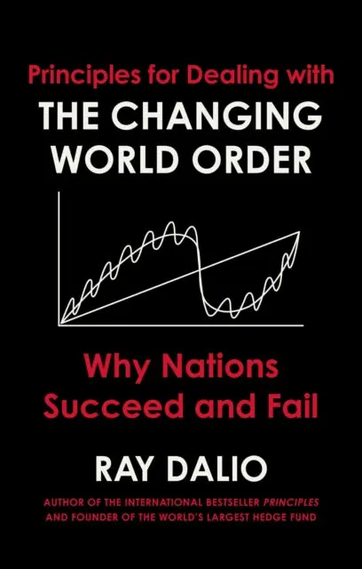 Principles For Dealing With The Changing World Order: Why Nations Succeed Or Fail By Ray Dalio 1