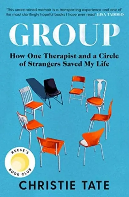Group: How One Therapist And A Circle Of Strangers Saved My Life By Christie Tate 1