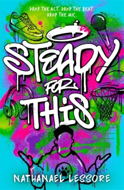 Steady For This : The Laugh-Out-Loud And Unforgettable Teen Novel Of The Year! By Nathanael Lessore 1
