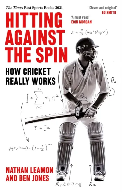 Hitting Against The Spin: How Cricket Really Works By Nathan Leamon 1