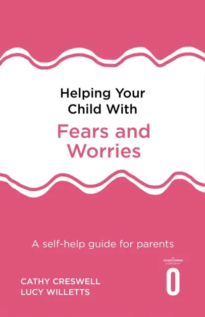 Helping Your Child With Fears And Worries 2Nd Edition: A Self-Help Guide For Parents By Cathy Creswell 1