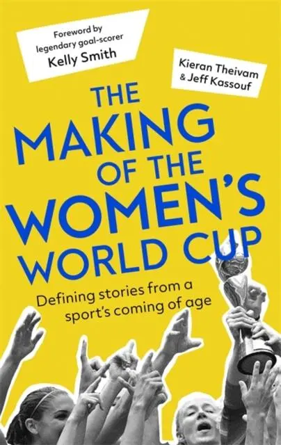 The Making Of The Women's World Cup : Defining Stories From A Sport's Coming Of Age 1