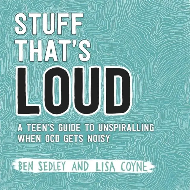 Stuff That's Loud : A Teen's Guide To Unspiralling When Ocd Gets Noisy 1