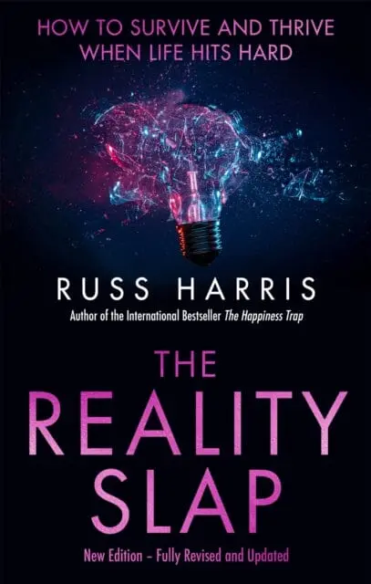 The Reality Slap 2Nd Edition : How To Survive And Thrive When Life Hits Hard By Russ Harris 1