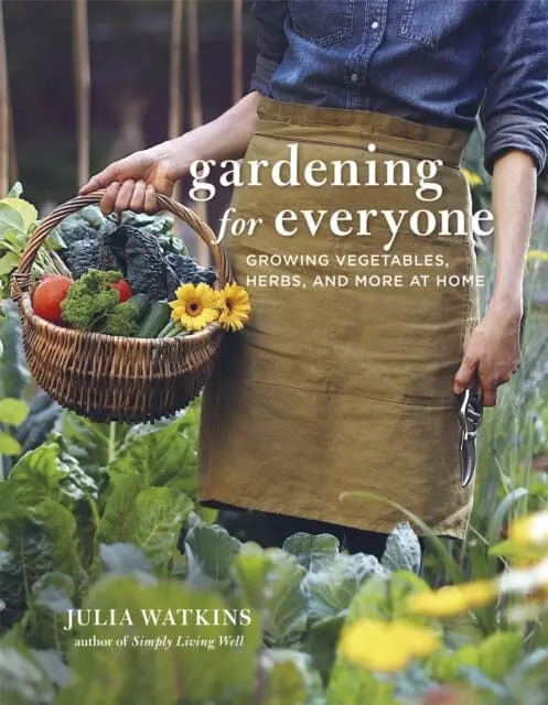 Gardening For Everyone: Growing Vegetables, Herbs And More At Home By Julia Watkins 1