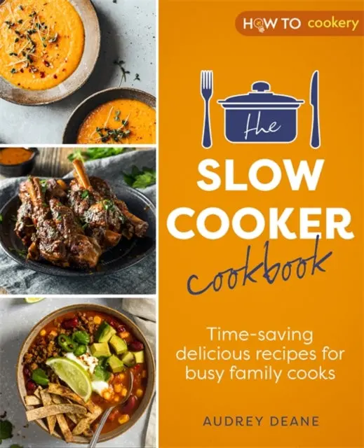 The Slow Cooker Cookbook: Time-Saving Delicious Recipes For Busy Family Cooks By Audrey Deane 1