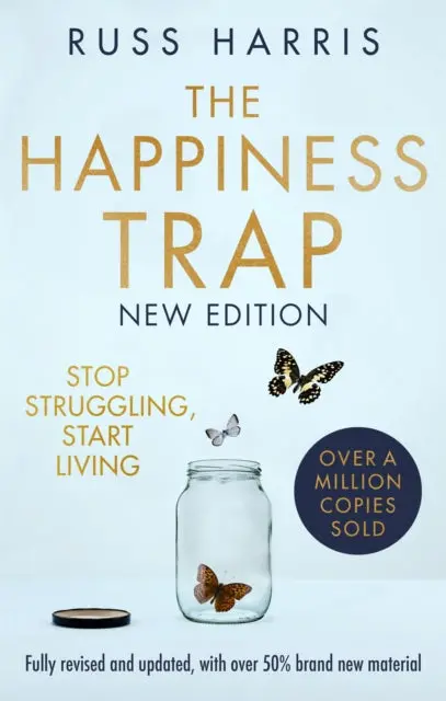 The Happiness Trap 2Nd Edition: Stop Struggling, Start Living By Russ Harris 1