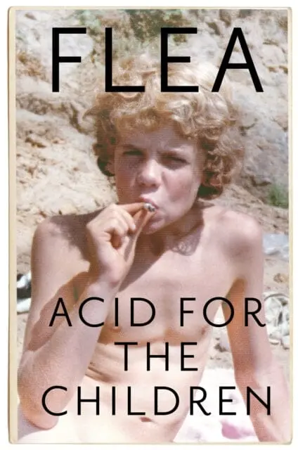 Acid For The Children - The Autobiography Of Flea, The Red Hot Chili Peppers Legend By Flea 1