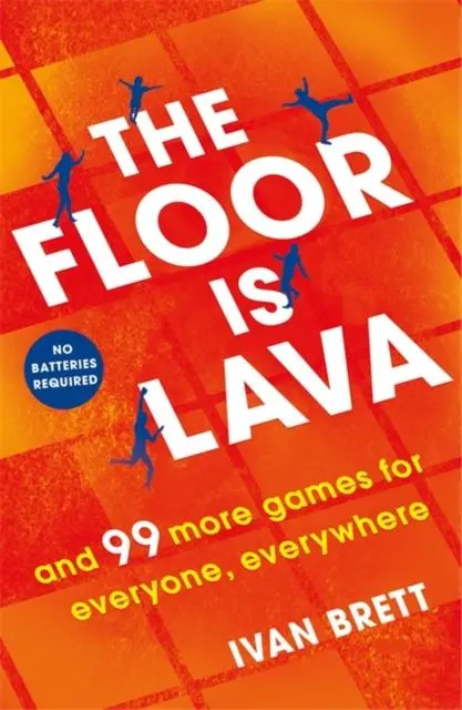 The Floor Is Lava : And 99 More Screen-Free Games For All The Family To Play 1