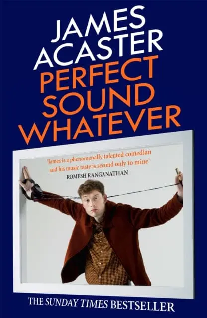 Perfect Sound Whatever  By James Acaster 1