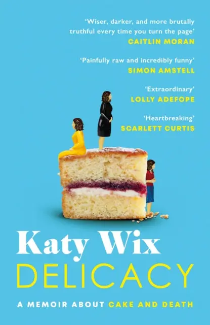 Delicacy: A Memoir About Cake And Death By Katy Wix 1