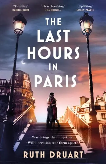 The Last Hours In Paris: A Powerful, Moving And Redemptive Story Of Wartime Love And Sacrifice For Fans Of Historical Fiction 1