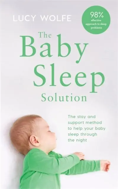 The Baby Sleep Solution : The Stay-And-Support Method To Help Your Baby Sleep Through The Night 1