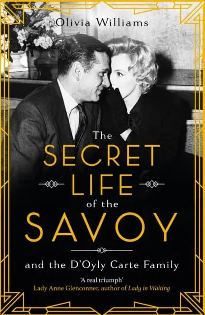 The Secret Life Of The Savoy: And The D'oyly Carte Family By Olivia Williams 1