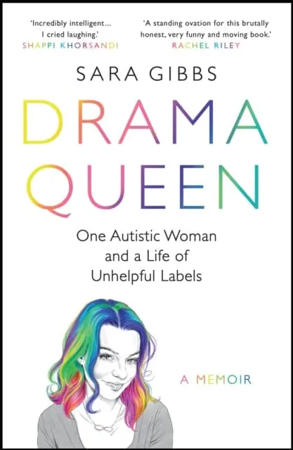 Drama Queen: One Autistic Woman And A Life Of Unhelpful Labels By Sara Gibbs 1