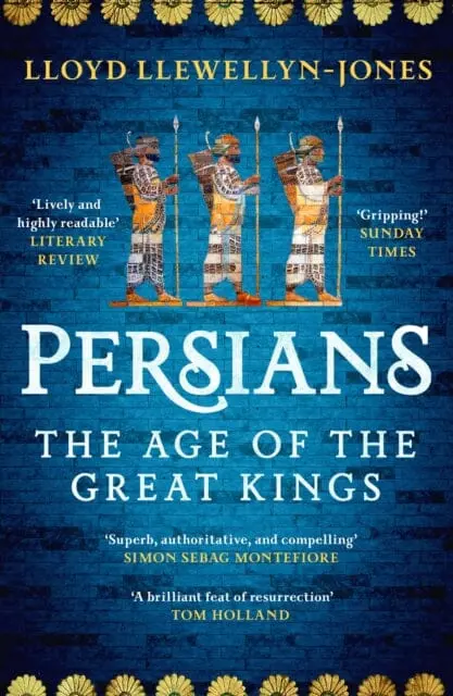 Persians : The Age Of The Great Kings By Professor Lloyd Llewellyn-Jones 1