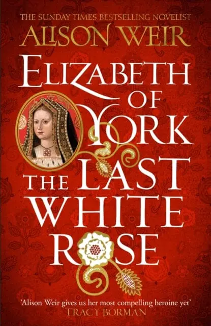 Elizabeth Of York: The Last White Rose : Tudor Rose Novel 1 1