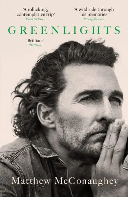 Greenlights : Raucous Stories And Outlaw Wisdom From The Academy Award-Winning Actor By Matthew Mcconaughey 1