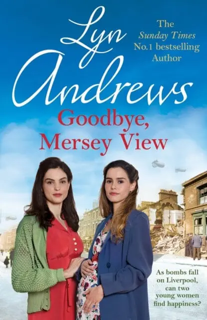 Goodbye, Mersey View : The Heartwarming Wartime Saga From The Bestselling Author By Lyn Andrews 1