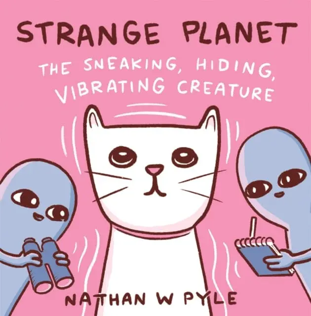 Strange Planet: The Sneaking, Hiding, Vibrating Creature By Nathan W. Pyle 1